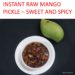 Instant Sweet and Spicy Mango Pickle